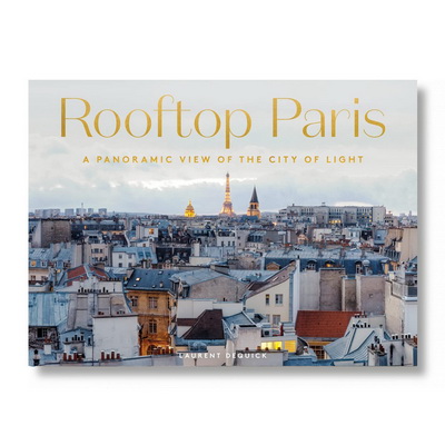 Rooftop Paris: A Panoramic View Of The City Of Light Книга