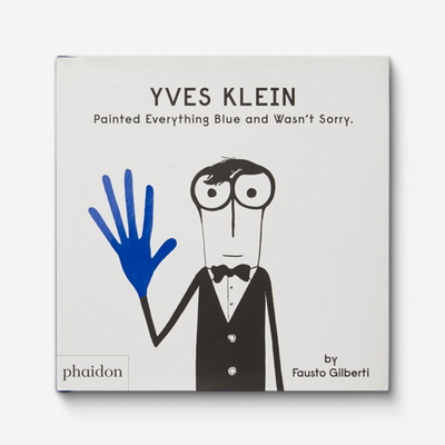 Yves Klein Painted Everything Blue and Wasn’t Sorry Книга