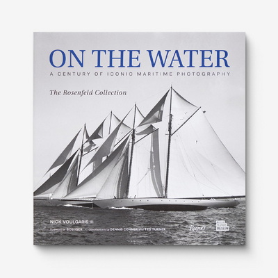 On the Water: A Century of Iconic Maritime Photography from the Rosenfeld Collection Книга